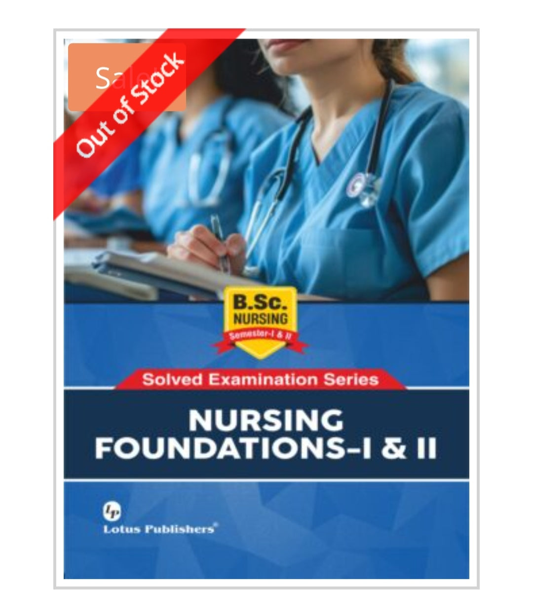 Solved Examination Series  
NURSING FOUNDATIONS-I & II  
B.Sc. Nursing Semester-I & II  
Publisher:  Lotus Publishers  
Author:  
Cover ਤੇ author name visible ਨਹੀਂ ਹੈ।