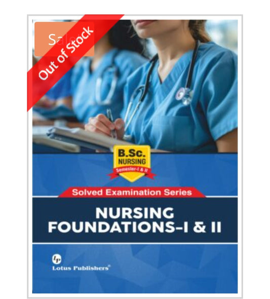 Solved Examination Series  
NURSING FOUNDATIONS-I & II  
B.Sc. Nursing Semester-I & II  
Publisher:  Lotus Publishers  
Author:  
Cover ਤੇ author name visible ਨਹੀਂ ਹੈ।
