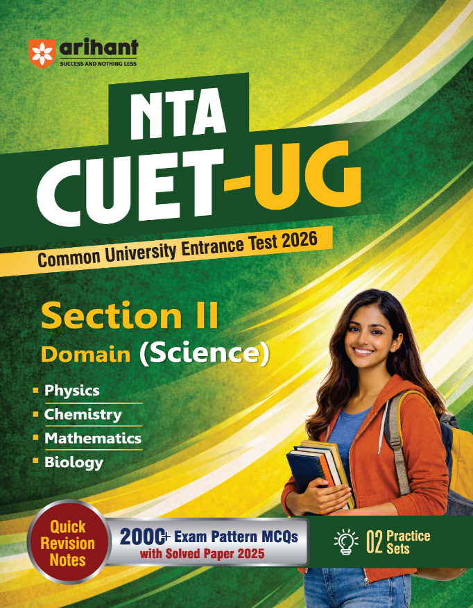 NTA CUET UG 2026 | Section II – Domain (Science) | Physics, Chemistry, Mathematics & Biology | 2000+ MCQs & CBQs | with Solved Paper 2025, Quick Revision Notes & 2 Practice Sets arihant