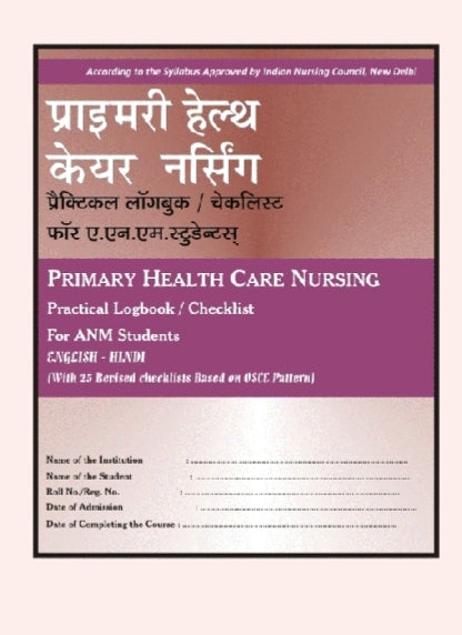 PRIMARY HEALTH CARE NURSING  
Practical Logbook / Checklist  
For ANM Students  
ENGLISH - HINDI  
_With 25 Revised checklists Based on OSCE Pattern_  
Amit publication