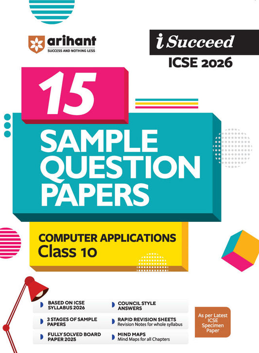 i-Succeed ICSE 2026 – Computer Applications Class 10 | 15 Sample Question Papers | Fully Solved Board Paper 2025 | Revision Notes, Mind Maps, 3 Levels of Practice | As per Latest Specimen Paper