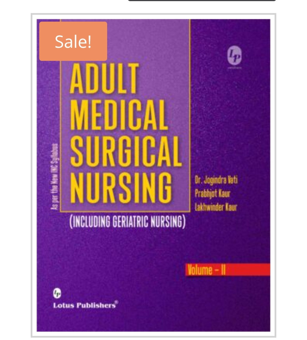 Adult Medical Surgical Nursing  
_Including Geriatric Nursing 
Volume - II 
Publisher:  
Lotus Publishers  
Authors:  
Dr. Jogindra Vati  
Prabhjot Kaur  
Lakhwinder Kaur