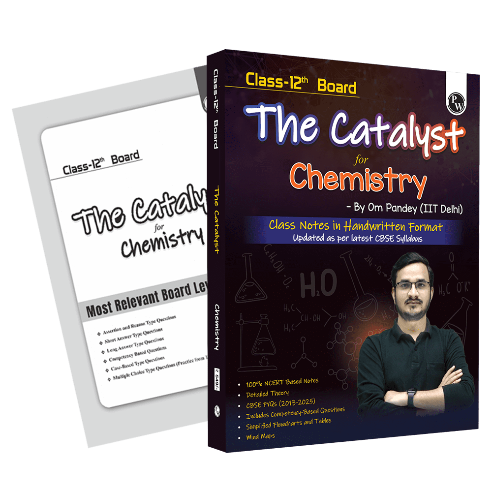 Class 12 Board The Catalyst For Chemistry with Most Relevant Practice Questions Booklet By Om Pandey | Handwritten Notes | Detailed Theory, Competency Based Questions, PYQs for Exam 2025
By PW