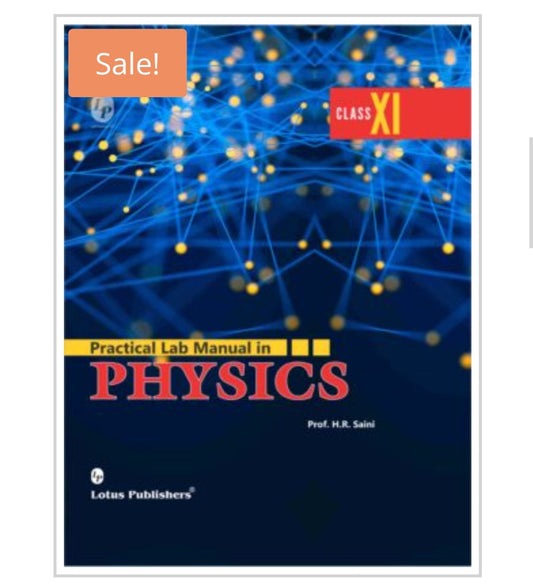 Practical Lab Manual in PHYSICS  
Class XI  
Publisher:  
Lotus Publishers  
Author:  
Prof. H.R. Saini