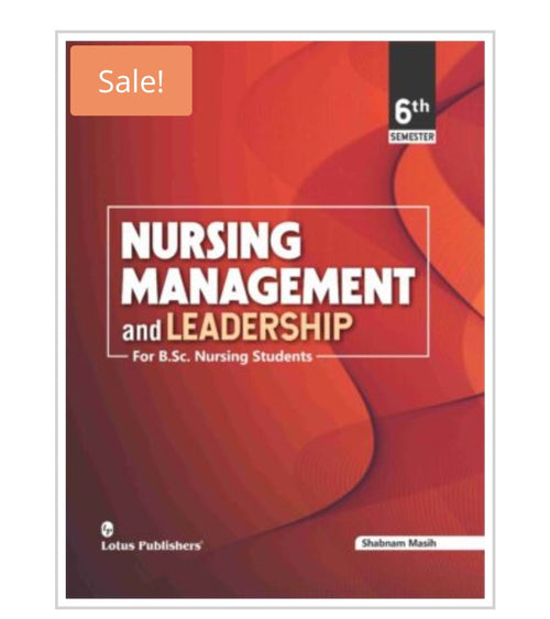 Nursing Management and Leadership For B.Sc. Nursing Students  
Publisher:  
Lotus Publishers  
Author:  
Shabnam Masih  
Semester: 6th Semester