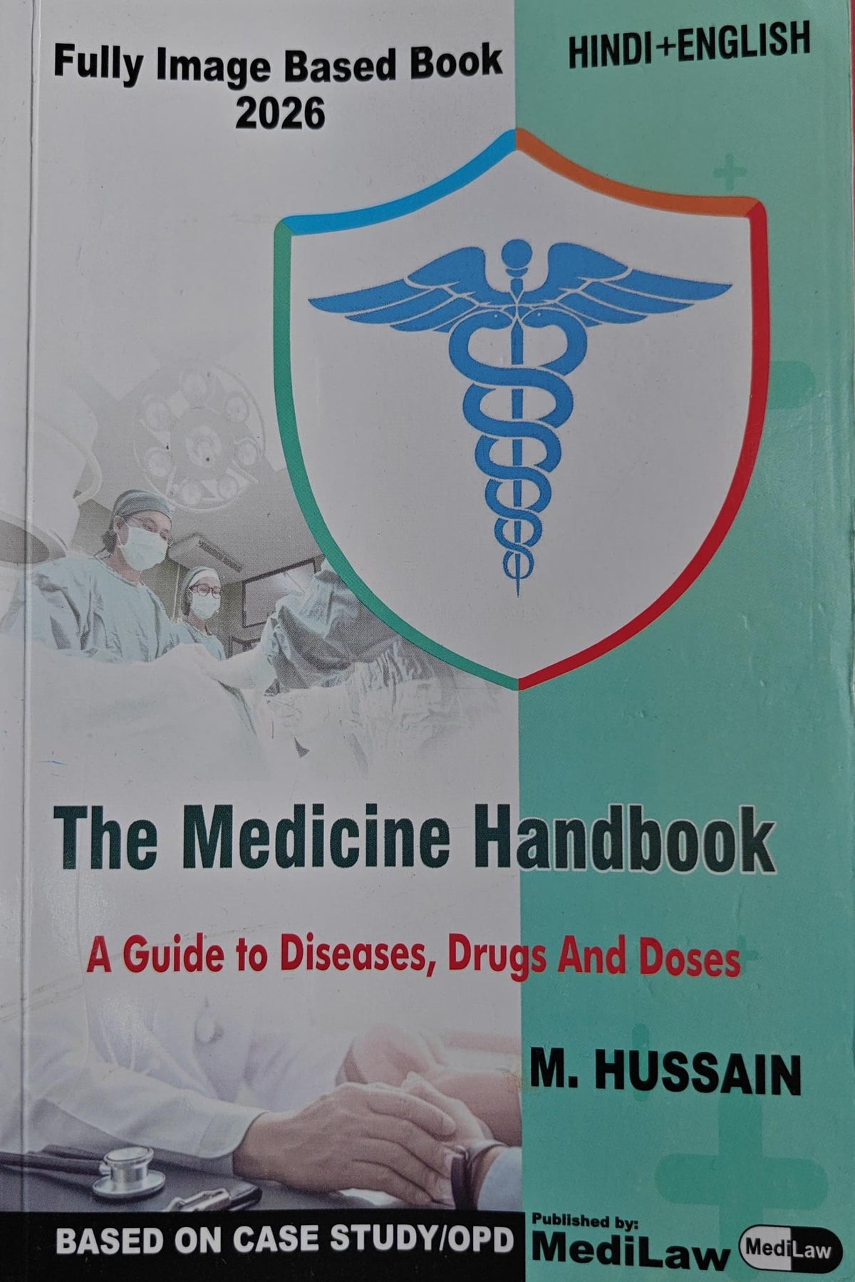 The Medicine Handbook -[ A Guide to Diseases, Drugs & Doses]  by- M. Hussain - [1st Edition 2026] Base on Case Study/ OPD (Hindi/English)