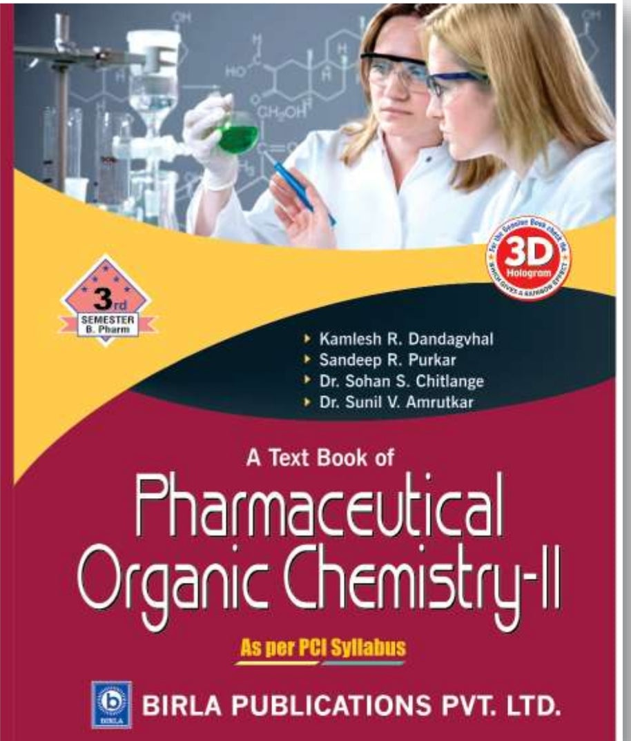 A Text Book of Pharmaceutical Organic Chemistry-II | 3rd Semester http://B.Pharm | Kamlesh R. Dandagvhal, Sandeep R. Purkar, Dr. Sohan S. Chitlange & Dr. Sunil V. Amrutkar | As per PCI Syllabus | Birla Publications Pvt. Ltd.