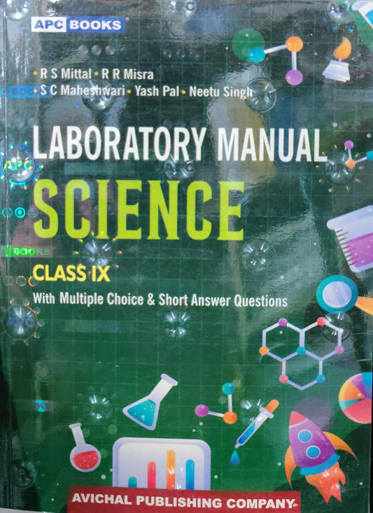 Laboratory Manual Science - Class IX - With Multiple Choice & Short Answer Questions - By R S Mittal, R R Misra, S C Maheshwari, Yash Pal, Neetu Singh - APC Books / Avichal Publishing Company
