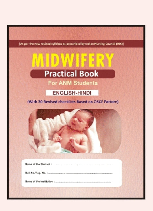 Midwifery Practical Book For ANM Students  
English-Hindi  

_As per the new revised syllabus as prescribed by Indian Nursing Council (INC)_  
_With 30 Revised Checklists Based on OSCE Pattern_  

_Publication: Not ment