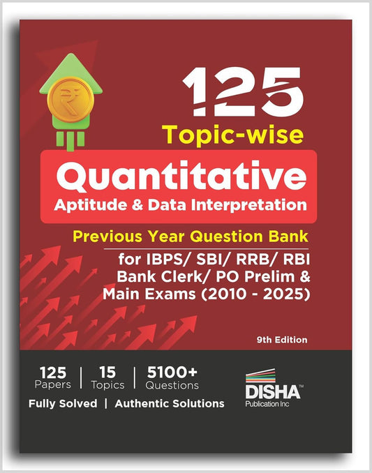 125 Topic-wise Quantitative Aptitude & Data Interpretation Previous Year Question Bank for IBPS/ SBI/ RRB/ RBI Bank Clerk/ PO Prelim & Main Exams (2010 - 2025) 9th Edition | 100% Solved Quant & DI PYQs |Disha|