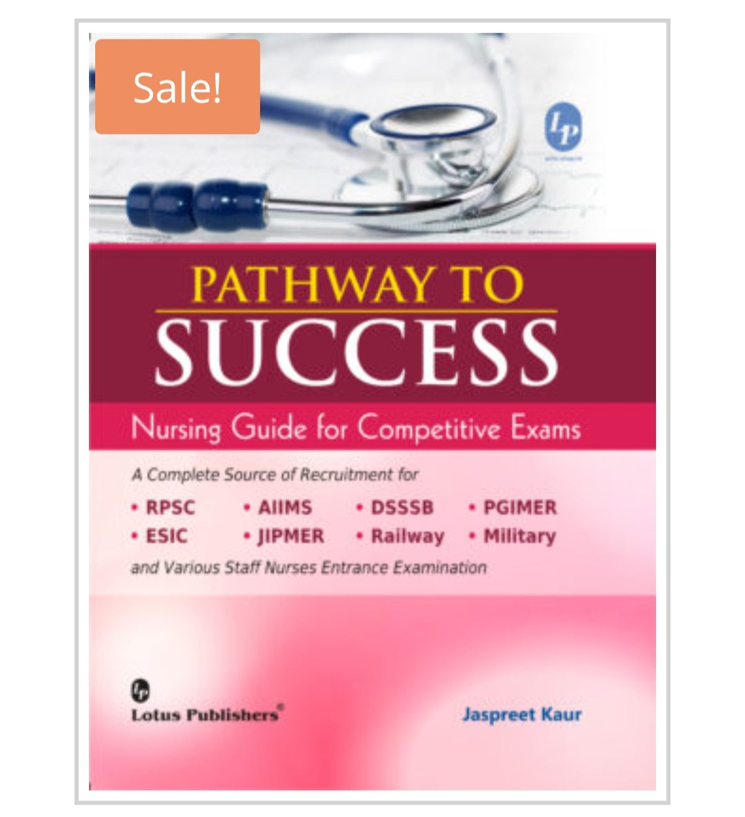Pathway to Success  
Nursing Guide for Competitive Exams  
Publisher:  
Lotus Publishers  
Author:  
Jaspreet Kaur