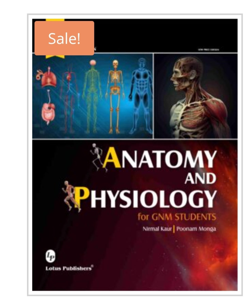 ANATOMY AND PHYSIOLOGY for GNM STUDENTS  
Publisher:  
Lotus Publishers  
Authors:  
Nirmal Kaur | Poonam Monga