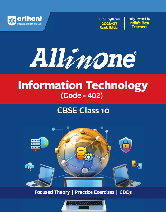All in One Information Technology (402) Class 10 for CBSE Exam 2026-27 | NCERT Based Complete Theory, Practice Exercises, CBQs, A-R, Sample Papers & Mind Maps | Revised Edition as per Latest Syllabus(Arihant)