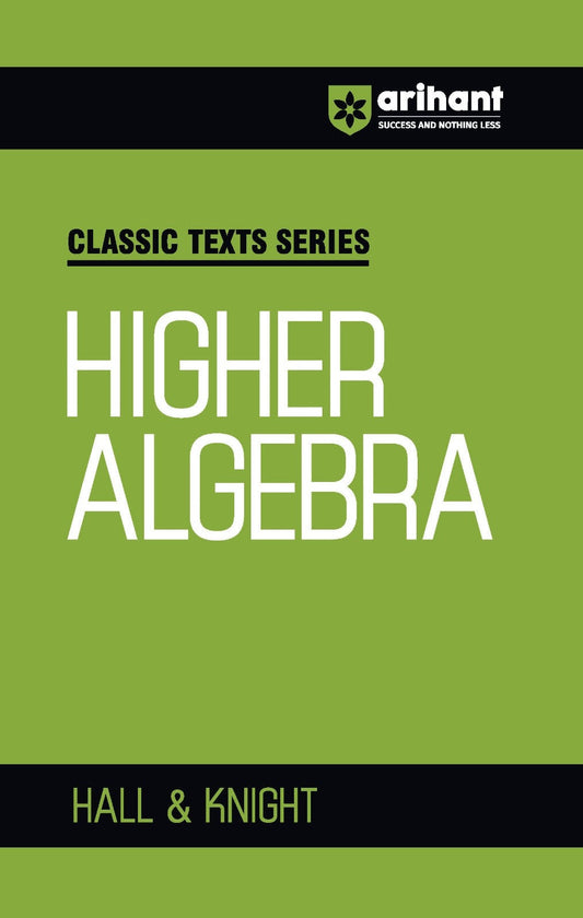 Classic Texts Series - Higher Algebra | By Hall & Knight