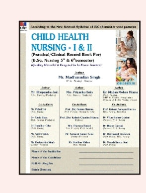 CHILD HEALTH NURSING - I & II  
_Practical/Clinical Record Book For B.Sc. Nursing 3rd & 4th Semester_  
VME publication 
Mr Madhusudan Singh