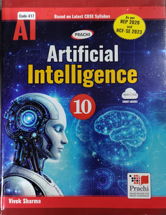 Prachi Artificial Intelligence - Class 10 - Code 417 - Based on Latest CBSE Syllabus - As per NEP 2020 & NCF-SE 2023 - By Vivek Sharma - Prachi Publications