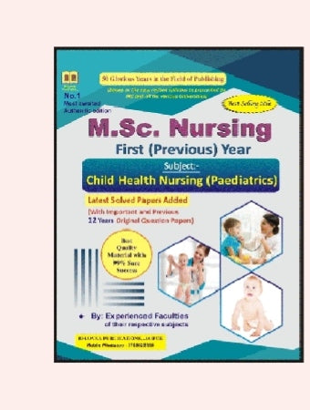 M.Sc. Nursing First (Previous) Year  
_Subject: Child Health Nursing (Paediatrics)_  
_Latest Solved Papers Added with Important and Previous 12 Years Original Question Papers_

 
 BHARGAVA PUBLICATIONS, Jaipur