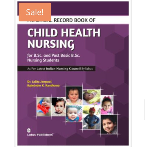 Practical Record Book of CHILD HEALTH NURSING  
_for B.Sc. and Post Basic B.Sc. Nursing Students 
Publisher:  
Lotus Publishers  
Authors:  
Dr. Lalita Jangwal