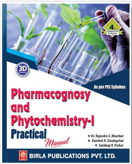 Pharmacognosy and Phytochemistry-I Practical Manual | http://B.Pharm Semester IV | Dr. Rajendra S. Bhambar, Kamlesh R. Dandagvhal & Sandeep R. Purkar | As per PCI Syllabus | Birla Publications Pvt. Ltd.