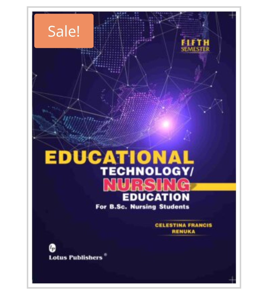Educational Technology  Nursing Education  
For B.Sc. Nursing Students  Semester: Fifth Semester  
Publisher:  
Lotus Publishers  
Authors:  
Celestina Francis  
Renuka