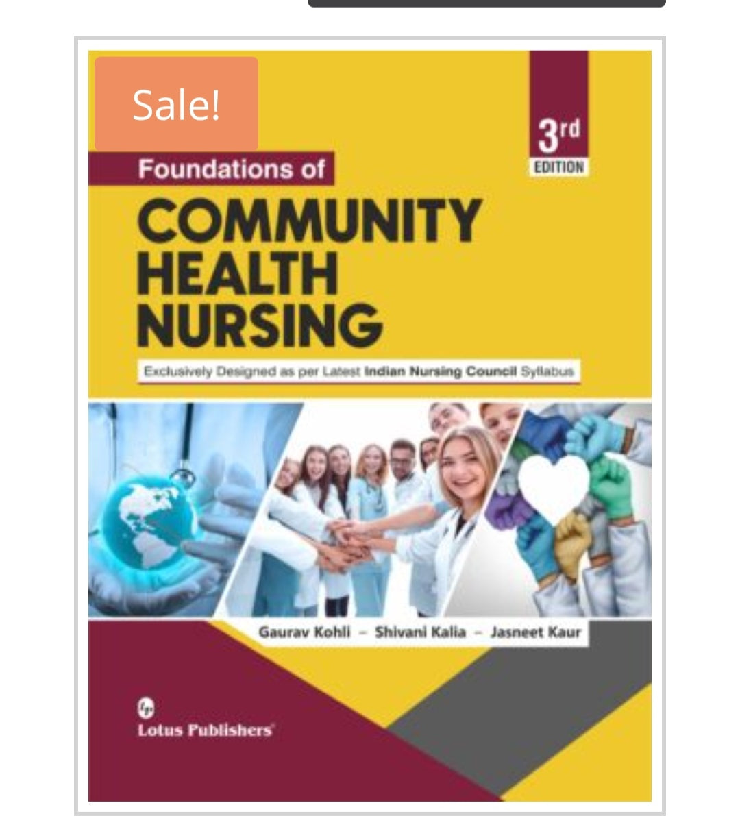 Foundations of COMMUNITY HEALTH NURSING  
3rd Edition  
Publisher:  
Lotus Publishers  
Authors:  
Gaurav Kohli - Shivani Kalia - Jasneet Kaur