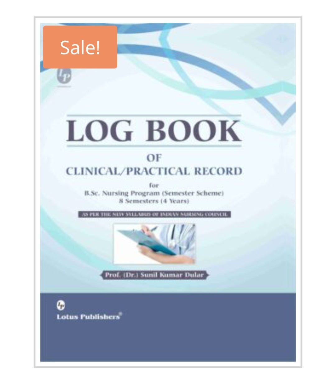 Log Book of Clinical/Practical Record for B.Sc. Nursing Program (Semester Scheme) 8 Semesters (4 Years)  
Publisher:  
Lotus Publishers  
Author:  
Prof. (Dr.) Sunil Kumar Dular