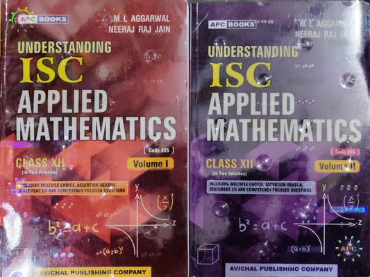 Understanding ISC Applied Mathematics - Class XII - Code 885 - Set of 2 Volumes - By M L Aggarwal & Neeraj Raj Jain - Including Multiple Choice, Assertion-Reason, Statement I/II and Competency Focused Questions - APC Books / Avichal Pub