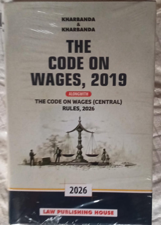 The Code on Wages, 2019 Alongwith The Code on Wages (Central) Rules, 2026 - Kharbanda & Kharbanda - 2026 - Law Publishing House(Laws and Legal)