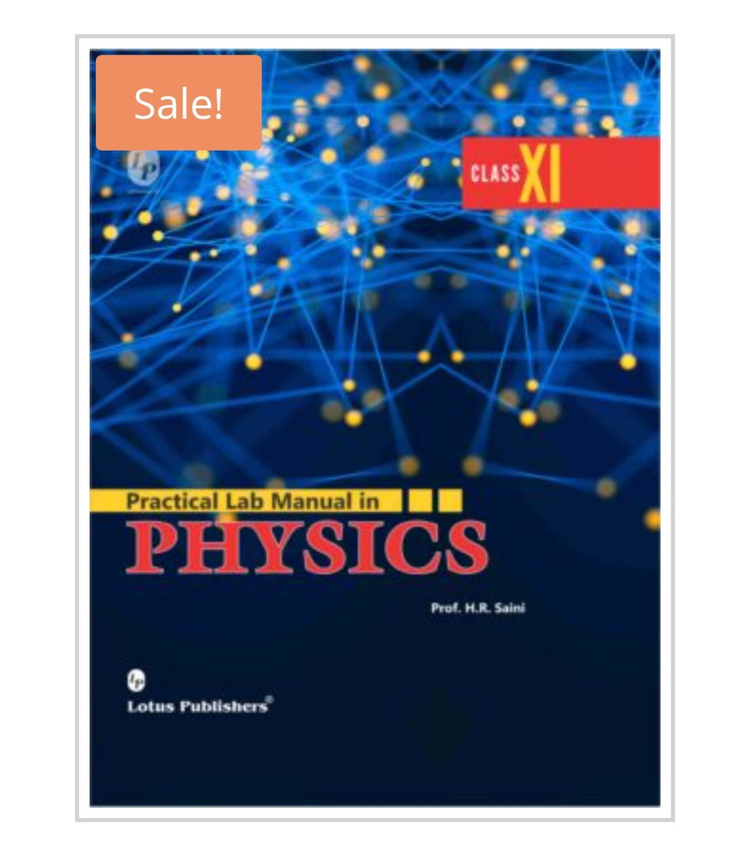 Practical Lab Manual in PHYSICS  
CLASS XI  
Author:  Prof. H.R. Saini  
Publisher:  Lotus Publishers