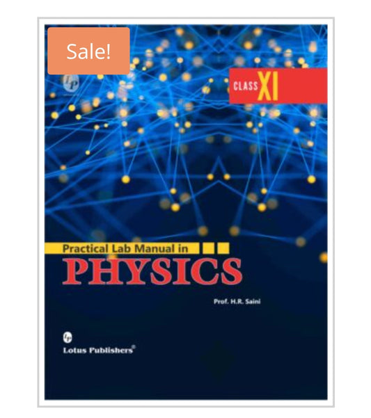 Practical Lab Manual in PHYSICS  
CLASS XI  
Author:  Prof. H.R. Saini  
Publisher:  Lotus Publishers