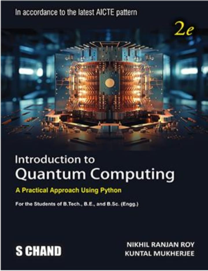 Introduction to Quantum Computing - A Practical Approach Using Python |2nd Edition (2e) Book (By Nikhil Ranjan Roy & Kuntal Mukherjee ) - S Chand Publication