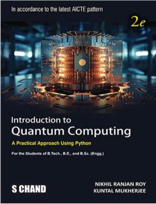 Introduction to Quantum Computing - A Practical Approach Using Python |2nd Edition (2e) Book (By Nikhil Ranjan Roy & Kuntal Mukherjee ) - S Chand Publication