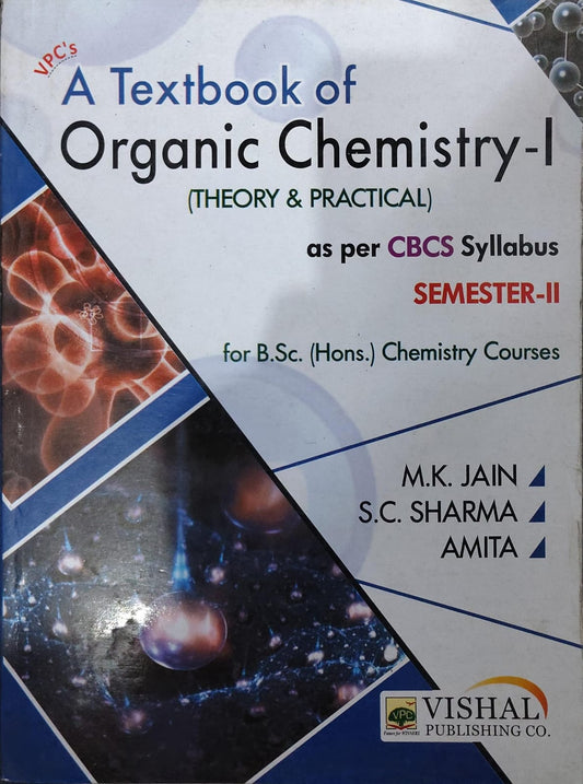 VPC's A Textbook of Organic Chemistry-I (Theory & Practical) - As Per CBCS Syllabus - Semester-II - For http://B.Sc. (Hons.) Chemistry Courses - By M.K. Jain, S.C. Sharma & Amita - Vishal Publishing Co.