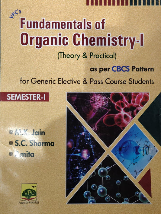 VPC's Fundamentals of Organic Chemistry-I (Theory & Practical) - As Per CBCS Pattern - For Generic Elective & Pass Course Students - Semester-I - By M.K. Jain, S.C. Sharma & Amita - Vishal Publishing Co.