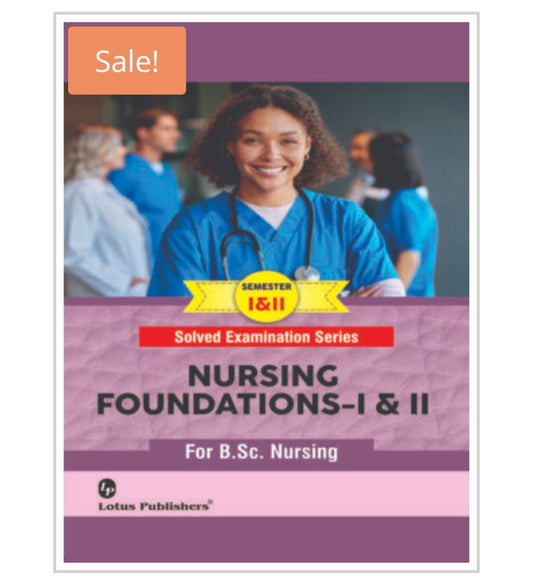 Solved Examination Series  
NURSING FOUNDATIONS-I & II  
For B.Sc. Nursing  Semester I & II  
Publisher:  Lotus Publishers  
Author:  
Cover ਤੇ author name visible ਨਹੀਂ ਹੈ।