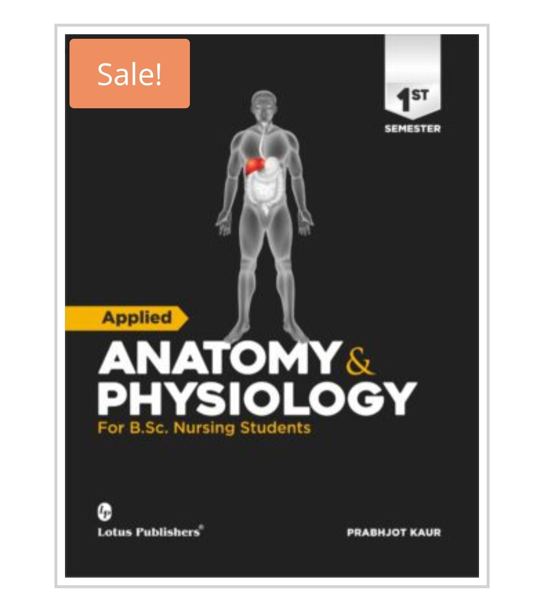 Applied ANATOMY & PHYSIOLOGY  
Subtitle: For B.Sc. Nursing Students | 1st Semeste  
Publisher: Lotus Publishers  
Author Name: 
PRABHJOT KAUR