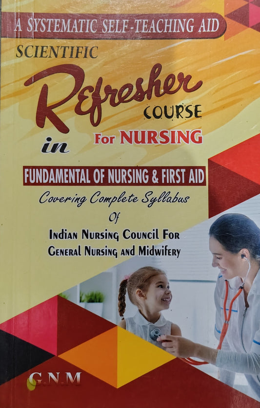 Scientific Refresher Course & Question Bank in Fundamental of Nursing & First Aid for Nursing G.N.M | A Systematic Self-Teaching Aid | As Per Indian Nursing Council Syllabus | Covers Jharkhand, Bihar & All Other States ( GNM 1 st year )