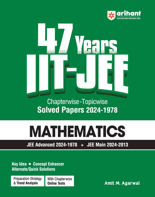 IIT JEE Mathematics | 47 Years Chapterwise - Topicwise Solved Papers (2024-1978) | By Amit M Agarwal |For JEE Main and Advanced 2025