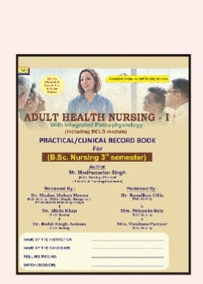 ADULT HEALTH NURSING - I  
_With Integrated Pathophysiology (including BCLS modules)_  
PRACTICAL/CLINICAL RECORD BOOK For (B.Sc. Nursing 3rd semester)(Amit Publication)

Mr.Madhusudan Singh