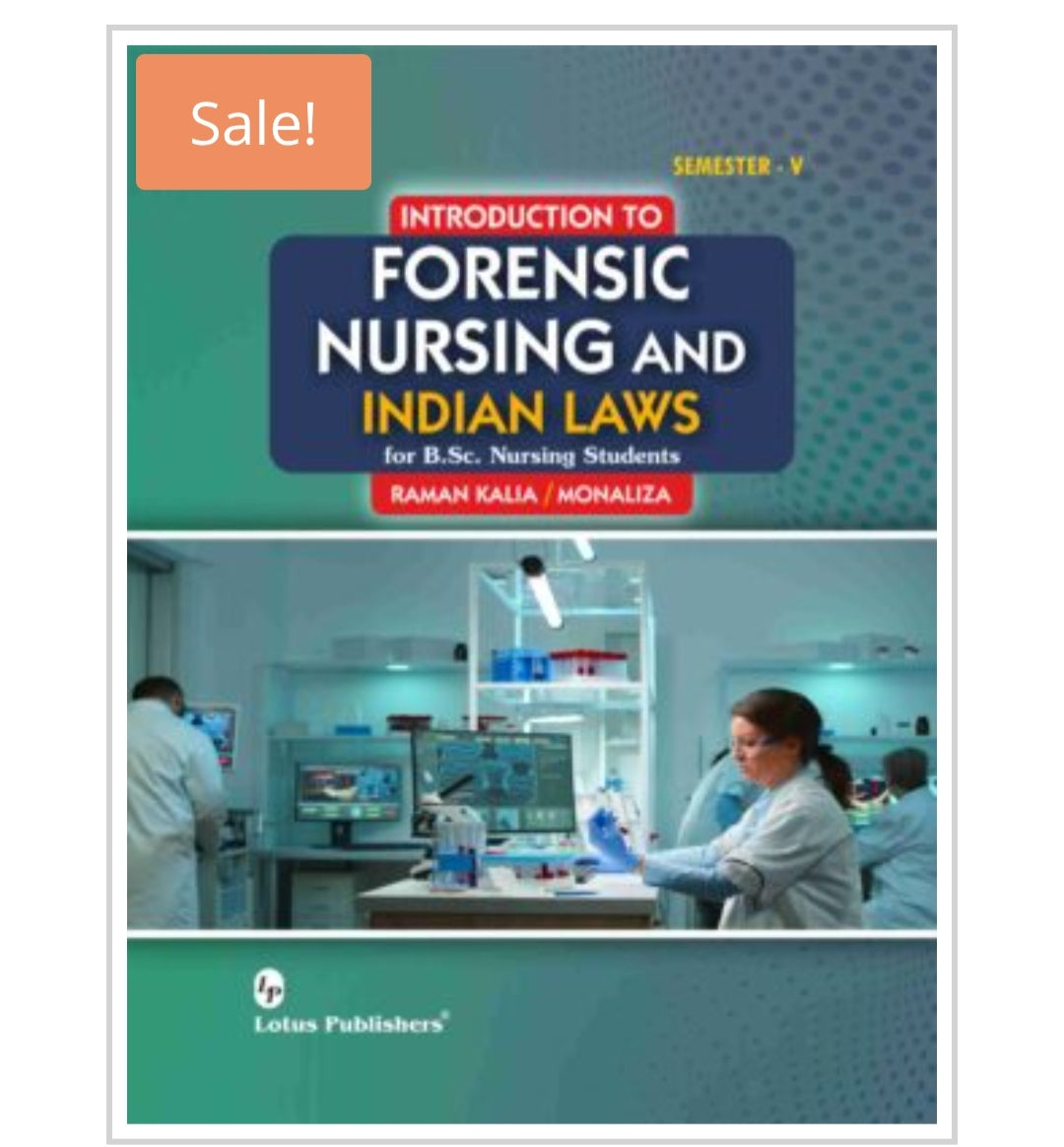 Introduction to Forensic Nursing and Indian Laws  
For B.Sc. Nursing Students | SEMESTER - V_  
Publisher:  
Lotus Publishers  
Author:  
Raman Kalia / Monaliza