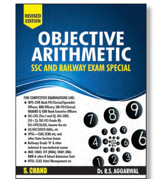 Objective Arithmetic - SSC and Railway Exam Special - Revised Edition - For SSC-CGL, SSC-CHSL, Railways, Banking, UPSC-CSAT, MAT, CMAT, LIC, NTSE, CLAT & All Competitive Exams - by Dr. R.S. Aggarwal - S. Chand