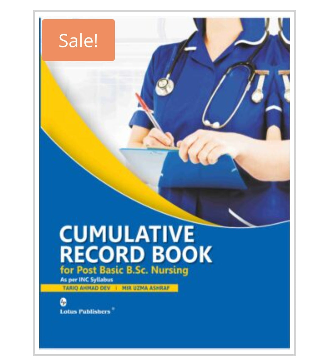 CUMULATIVE RECORD BOOK  
for Post Basic B.Sc. Nursing  
As per INC Syllabus  
Publisher:  
Lotus Publishers  
Authors:  
TARIQ AHMAD DEV | MIR UZMA ASHRAF