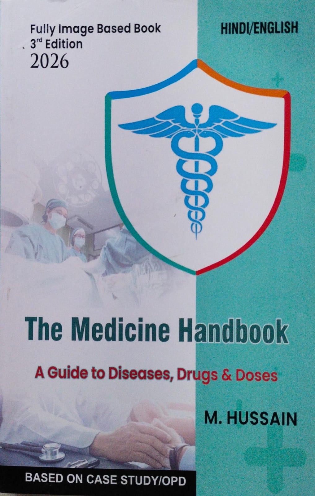 The Medicine Handbook -[ A Guide to Diseases, Drugs & Doses]  by- M. Hussain - [3rd Edition 2026] Base on Case Study/ OPD (Hindi/English)