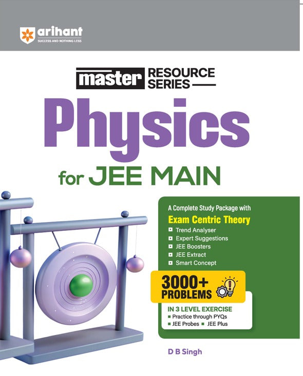 Arihant Physics for JEE Main | Master Resource Series | 3000+ Problems | Exam Centric Theory + PYQs | 3 Level Exercise | By D B Singh