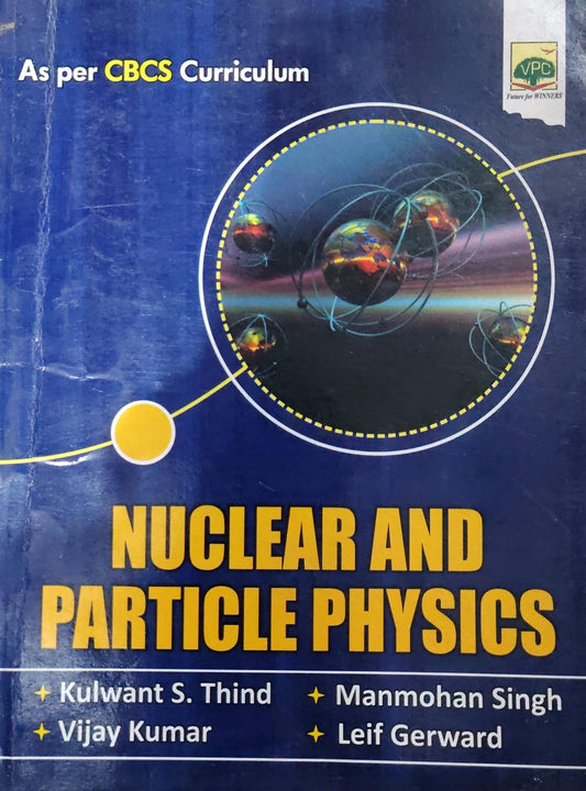 VPC's Nuclear and Particle Physics - As Per CBCS Curriculum - By Kulwant S. Thind, Manmohan Singh, Vijay Kumar & Leif Gerward