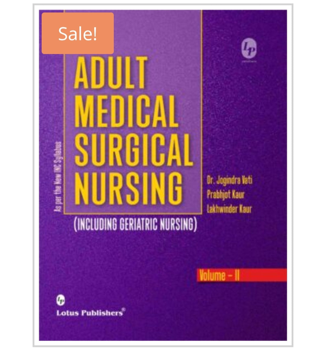 Adult Medical Surgical Nursing (Including Geriatric Nursing) Volume - II  
Publisher:  
Lotus Publishers  
Authors:  
1. Dr. Jogindra Vati  
2. Prabhjot Kaur  
3. Lakhwinder Kaur