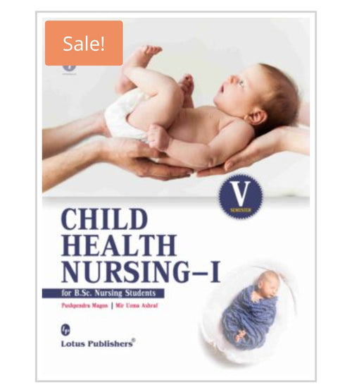 Child Health Nursing–I  
For B.Sc. Nursing Students | Semester V Semester  
Publisher:  
Lotus Publishers  
Authors:  
Pushpendra Magon  
Mir Urmila Ashraf