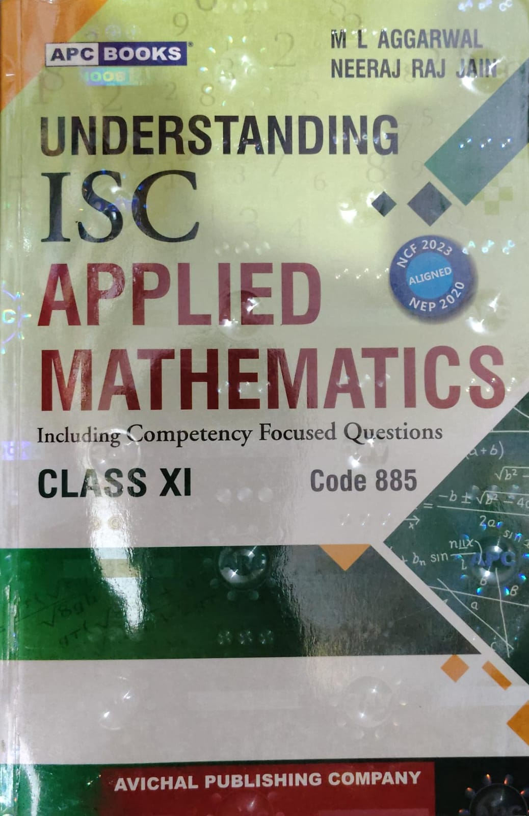 Understanding ISC Applied Mathematics - Class 11 - Code 885 - Including Competency Focused Questions - NCF 2023 & NEP 2020 Aligned - By M L Aggarwal & Neeraj Raj Jain - APC Books / Avichal Publishing Company