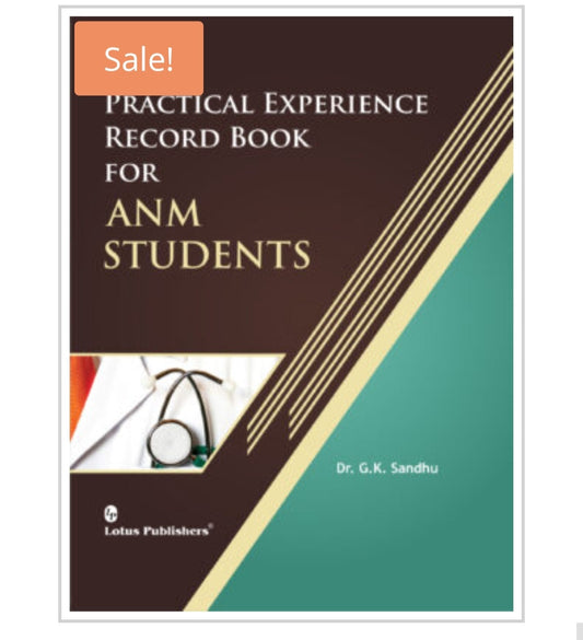 PRACTICAL EXPERIENCE RECORD BOOK FOR ANM STUDENTS  
Author:  Dr. G.K. Sandhu  
Publisher:  Lotus Publishers
