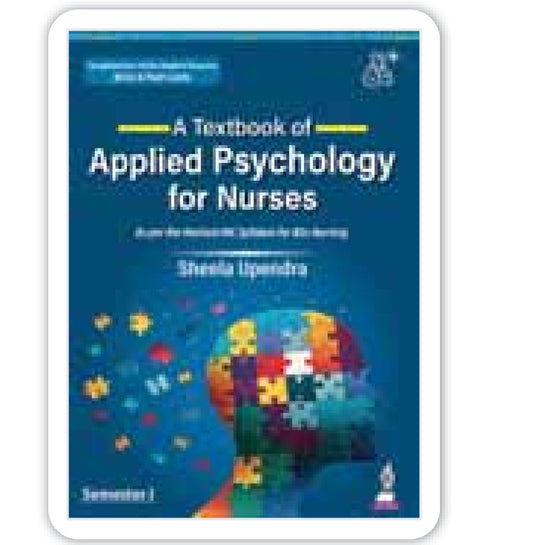 A Textbook of Applied Psychology for Nurses, Semester 1 - As per the Revised INC Syllabus for BSc Nursing - Sheela Upendra